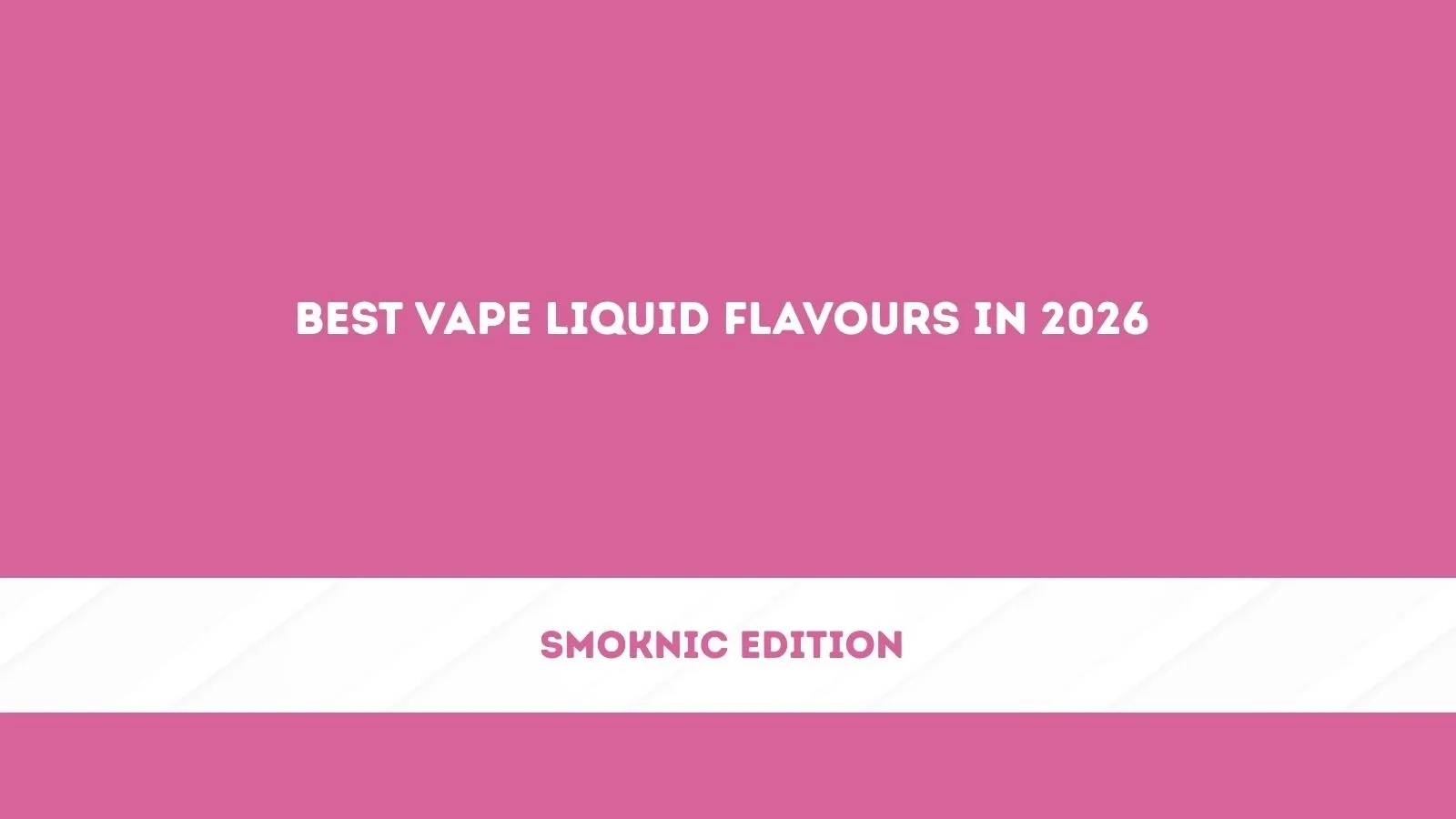 Best Vape Liquid Flavours in 2026