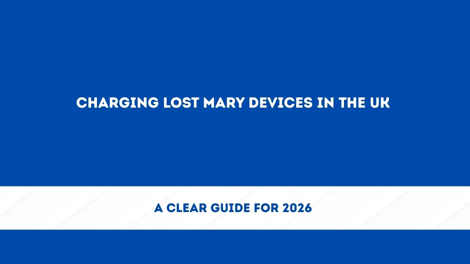 Charging Lost Mary Devices in the UK