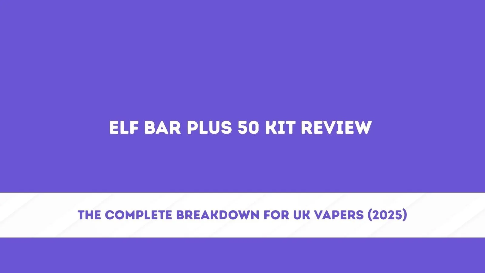Plus 50 Vape Review 2025  Elf Bar's Latest Prefilled Po