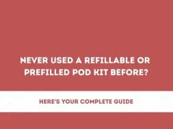 Never Used a Refillable or Prefilled Pod Kit Before? Here's Your Complete Guide