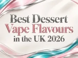 Best Dessert Vape Flavours in the UK 2026