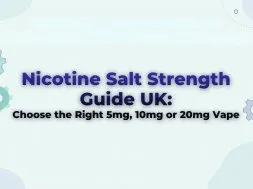 Nicotine Salt Strength Guide UK: Choose the Right 5mg, 10mg or 20mg Vape