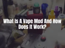 What Is A Vape Mod And How Does It Work?