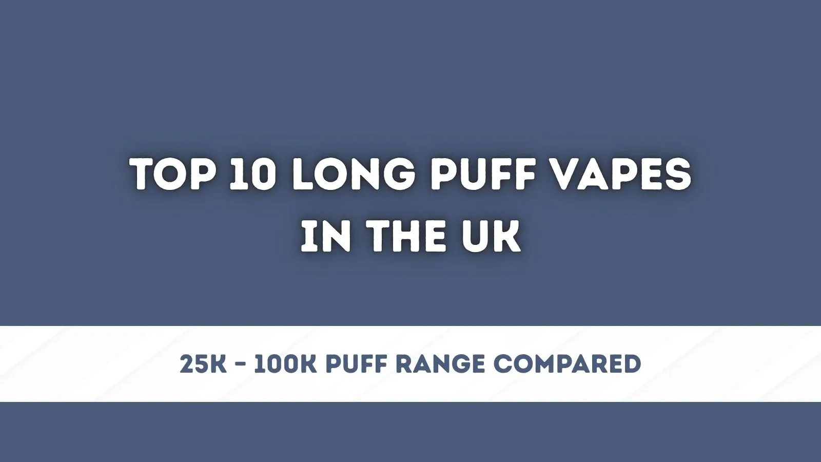 top 10 vapes uk Top 10 Big Puff Vapes in UK (2026 Guide) main image 1