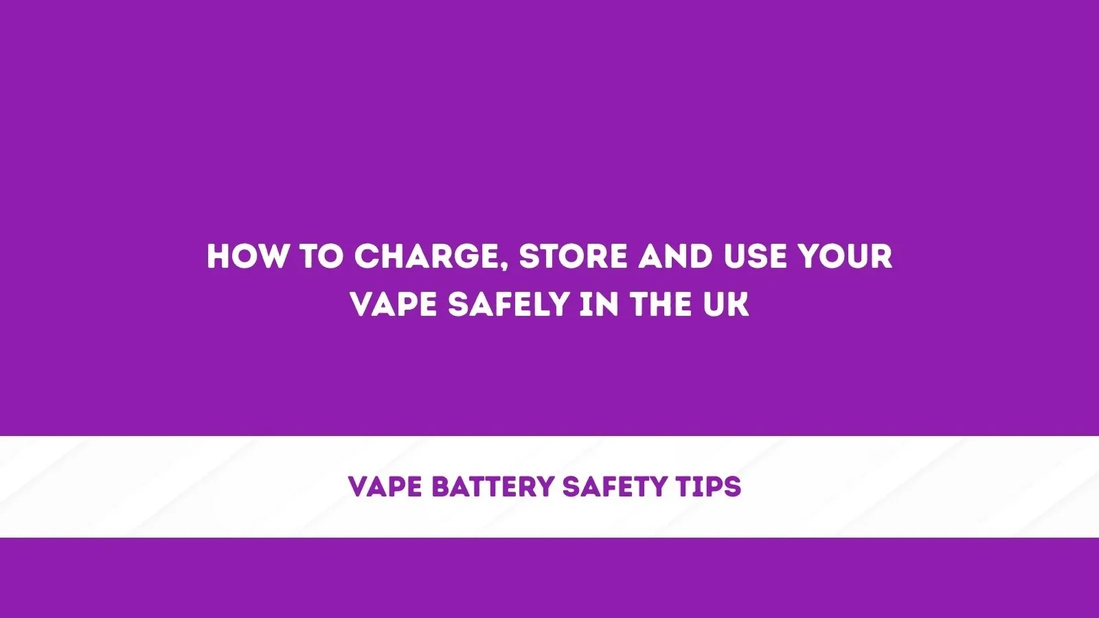 Vape Battery Safety Tips: How to Charge and Store Your Vape