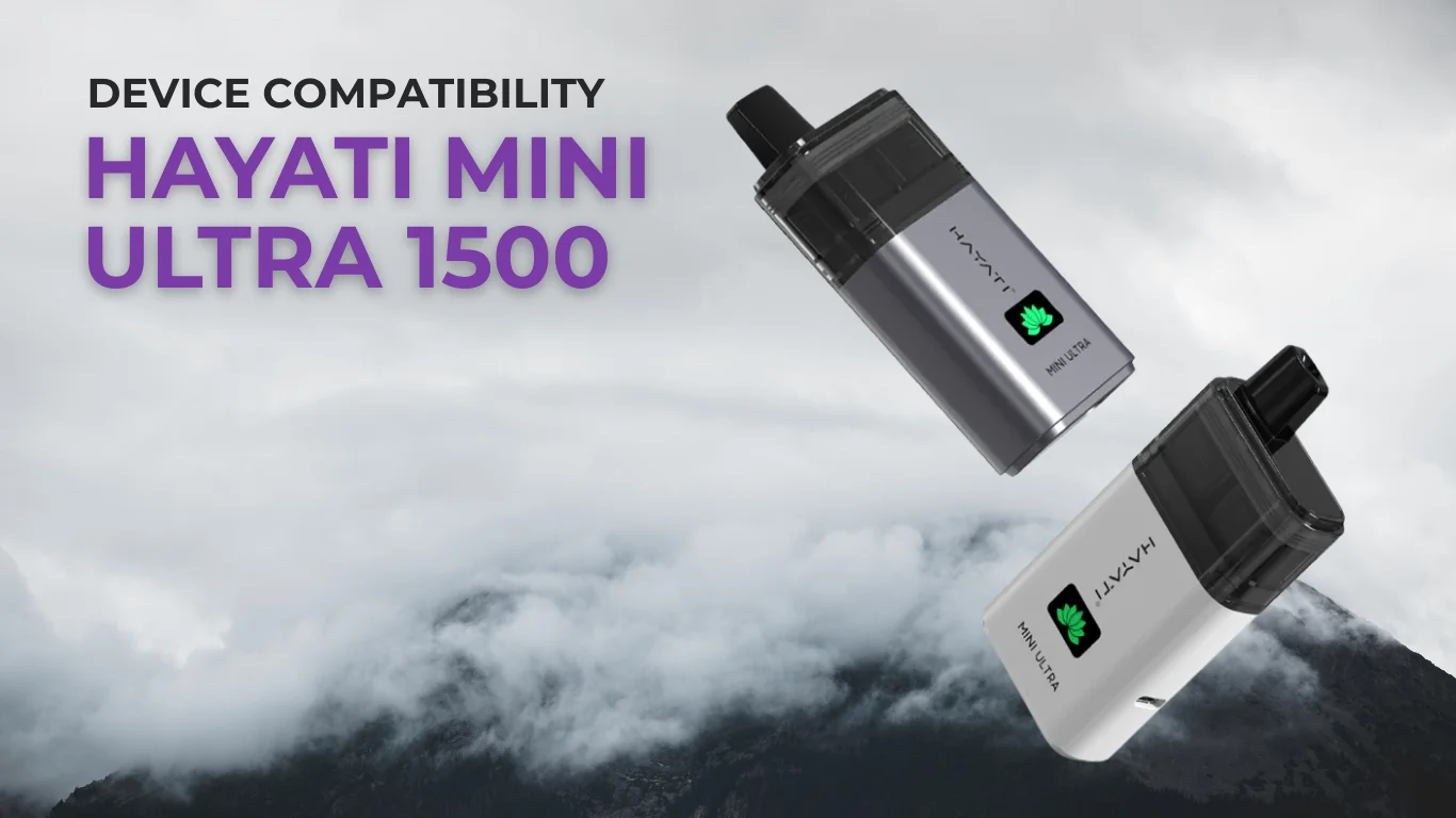 Hayati Mini Ultra 1500 Prefilled Pod Compatiblity